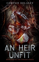 An Heir Unfit: Book One of the Unmade Series B0CJLCR9M5 Book Cover