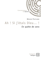 Ah ! Si j'étais Dieu... !: En quête de sens 2342372426 Book Cover