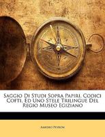 Saggio Di Studi Sopra Papiri, Codici Cofti, Ed Uno Stele Trilingue Del Regio Museo Egiziano 1147970386 Book Cover