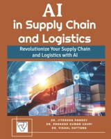 AI in Supply Chain and Logistics: Revolutionize Your Supply Chain and Logistics with AI B0CN5DMYD8 Book Cover