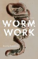 Worm Work: Recasting Romanticism 0816673217 Book Cover