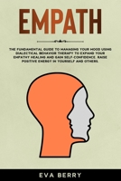 Empath: the Fundamental Guide to Managing your Mood using Dialectical Behavior Therapy to expand your Empathy Healing and Gain Self-Confidence. Raise positive Energy in yourself and others Person B084DG22PK Book Cover