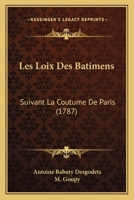 Les Loix Des B�timens: Suivant La Coutume De Paris ... 116621026X Book Cover