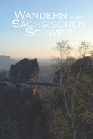 Wandern in der S�chsischen Schweiz: Ein Wandertagebuch 1695425669 Book Cover