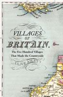 Villages of Britain: The Five Hundred Villages that Made the Countryside 0747588724 Book Cover