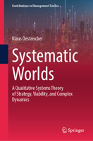 Systematic Worlds: A Qualitative Systems Theory of Strategy, Viability, and Complex Dynamics (Contributions to Management Science) 3032276349 Book Cover