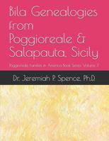 Bila Genealogies from Poggioreale & Salaparuta, Sicily: Poggioreale Families in America Book Series, Volume 7 1099953197 Book Cover