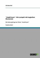 Amphitryon - Ein Lustspiel mit tragischen Momenten: Die Gattungsfrage bei Kleists Amphitryon 363864829X Book Cover