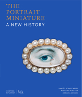 The Portrait Miniature: A New History (V&A Museum) 0500481172 Book Cover