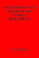 An Authenticated History of the Famous Bell Witch 1482031639 Book Cover