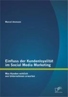 Einfluss Der Kundenloyalit T Im Social Media Marketing: Was Kunden Wirklich Von Unternehmen Erwarten 3656274673 Book Cover