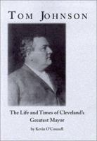 Tom Johnson: The Life and Times of Cleveland's Greatest Mayor 0965987116 Book Cover
