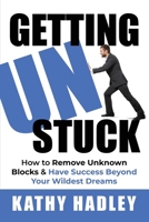 Getting UnStuck: How to Remove Unknown Blocks & Have Success Beyond Your Wildest Dreams B088B815F2 Book Cover