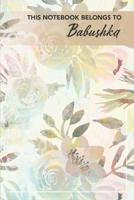 This Notebook Belongs To Babushka: The journal / notebook gift for Babushka. 6" x 9" 150 lined pages - A Poppie Book 108019388X Book Cover