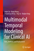 Multimodal Temporal Modeling for Clinical AI: Data, Method, and Deployment 3032291380 Book Cover