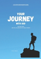 A 25-Step Discipleship Guide YOUR JOURNEY WITH GOD: The First Steps And The Lifelong Path Of Godly Pursuit B0FWRNY1FF Book Cover