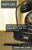 Write Like a God: The Guide to Perfect English Spelling With Zero Errors B0BTJYJ9C2 Book Cover