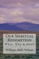 Our Spiritual Redemption: What, Why & How? 1483951731 Book Cover