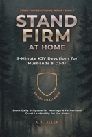 Stand Firm at Home: 5-Minute KJV Devotions for Husbands & Dads (Stand Firm Devotional Series) B0GRB2G6BQ Book Cover