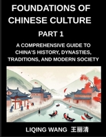 Foundations of Chinese Culture (Part 1)- A Comprehensive Guide to China's History, Dynasties, Traditions, and Modern Society for Expats and Foreigners Learning About Chinese Culture B0GS6DM19Z Book Cover