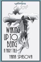 Waking Up to Being: A Fairy Tale B0C9KT5FTM Book Cover