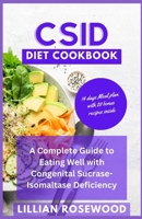 CSID DIET COOKBOOK: A Complete Guide to Eating Well With Congenital Sucrase-Isomaltase Deficiency B0CFCW7NF3 Book Cover