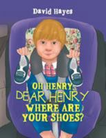 Oh Henry, Dear Henry Where Are Your Shoes? 1984511289 Book Cover