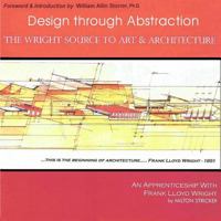Design Through Abstraction: The Wright Source to Art & Architecture 1542894077 Book Cover
