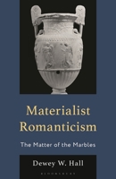 Materialist Romanticism: The Matter of the Marbles 1793635587 Book Cover