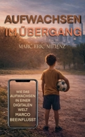 Aufwachsen im Übergang: Wie das Aufwachsen in einer digitalen Welt Marco beeinflusst. 3695724625 Book Cover