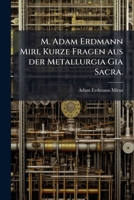 M. Adam Erdmann Miri, Kurze Fragen aus der Metallurgia Gia Sacra. 1271821125 Book Cover