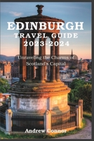 Edinburgh Travel Guide: Unraveling The Charms of Scotland's Capital B0CFZ88999 Book Cover