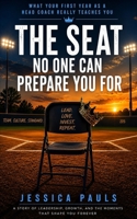 The Seat No One Can Prepare You For: What Your First Year as a Head Coach Really Teaches You B0GZWLSNZK Book Cover