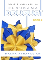 Kusudama Bouquet Book 4: black & white edition 1695677161 Book Cover