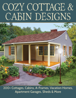 Cozy Cottage & Cabin Designs: 200+ Cottages, Cabins, A-Frames, Vacation Homes, Apartment Garages, Sheds & More 1580118410 Book Cover