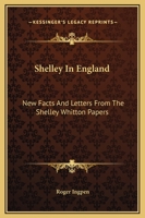 Shelley in England: New Facts and Letters from the Shelley-Whitton Papers (Classic Reprint) 1417955937 Book Cover