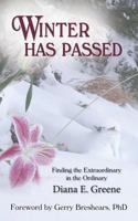 Winter Has Passed: Finding the Extraordinary in the Ordinary 0989551024 Book Cover