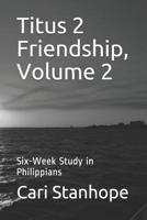 Titus 2 Friendship, Volume 2: Six-Week Study in Philippians 1545591695 Book Cover