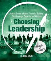 Choosing Leadership: Revised and Expanded: How to Create a Better Future by Building Your Courage, Capacity, and Wisdom 0757324371 Book Cover