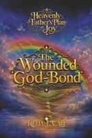 The Wounded God-Bond: Trauma-Bonded Authority, Fragmented Devotion, and Learning to Trust God Again (How to Optimize Christlike Emotional and Spiritual Intelligence) B0H8J9S15H Book Cover