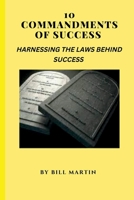 10 Commandments of Success: Harnessing the Laws Behind Success B0BHNKZR4K Book Cover