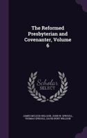 The Reformed Presbyterian and Covenanter, Volume 6 1357387512 Book Cover