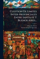 Cuestion De Limites Inter-provinciales Entre Santa-fÃ(c) Y Buenos Aires... (Spanish Edition) 1024834239 Book Cover