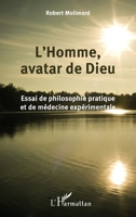 L'Homme, avatar de Dieu: Essai de philosophie pratique et de médecine expérimentale (French Edition) 2343103305 Book Cover