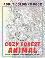 Cozy Forest Animal - Adult Coloring Book - Impala, Groundhog, Rabbit, Crocodile, and more B08QWTXG5C Book Cover