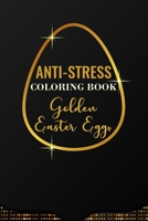 Anti-Stress Coloring Book Golden Easter Eggs: Anti-Stress Art Therapy for Busy People. The Mindfulness Coloring For Adults Sacred Geometry Design Mand B0842P3NMG Book Cover