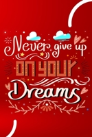 Never Give Up On Your Dreams Notebook / Journal for Writing, College Ruled Size 6" x 9", 120 Pages 1652641599 Book Cover