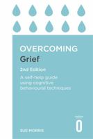 Overcoming Grief 2nd Edition: A Self-Help Guide Using Cognitive Behavioural Techniques 1472140435 Book Cover