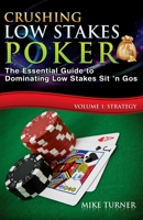 Crushing Low Stakes Poker: The Essential Guide to Dominating Low Stakes Sit ’n Gos, Volume 1: Strategy 1523881739 Book Cover