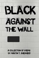 Black Against the Wall: Rhymes in Desperate Times 1469143445 Book Cover